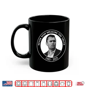 Mug Charlie Kirk Never Stop Speaking The Truth 1993 2025 Shirt