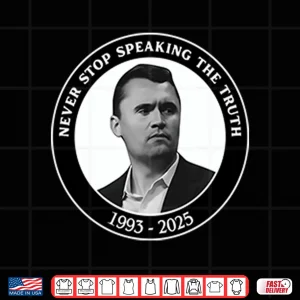 Design Charlie Kirk Never Stop Speaking The Truth 1993 2025 Shirt
