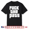 Fuck The Pats T Shirtfuck The Pats Shirt