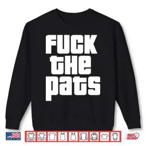 Sweatshirt Fuck The Pats T ShirtFuck The Pats Shirt
