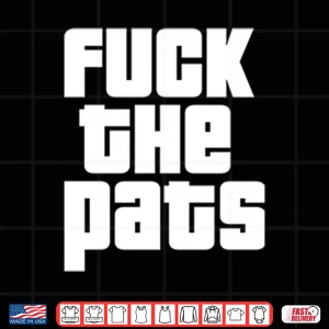 Design Fuck The Pats T ShirtFuck The Pats Shirt
