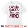 I Love Big Sacks Tight Ends And A Strong D Shirt