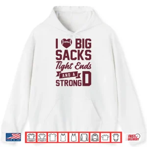 Hoodie I Love Big Sacks Tight Ends And A Strong D Shirt