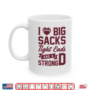 Mug I Love Big Sacks Tight Ends And A Strong D Shirt