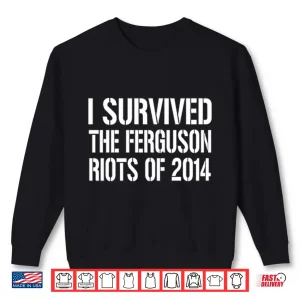 Sweatshirt I Survived The Ferguson Riots Of 2014 Shirt