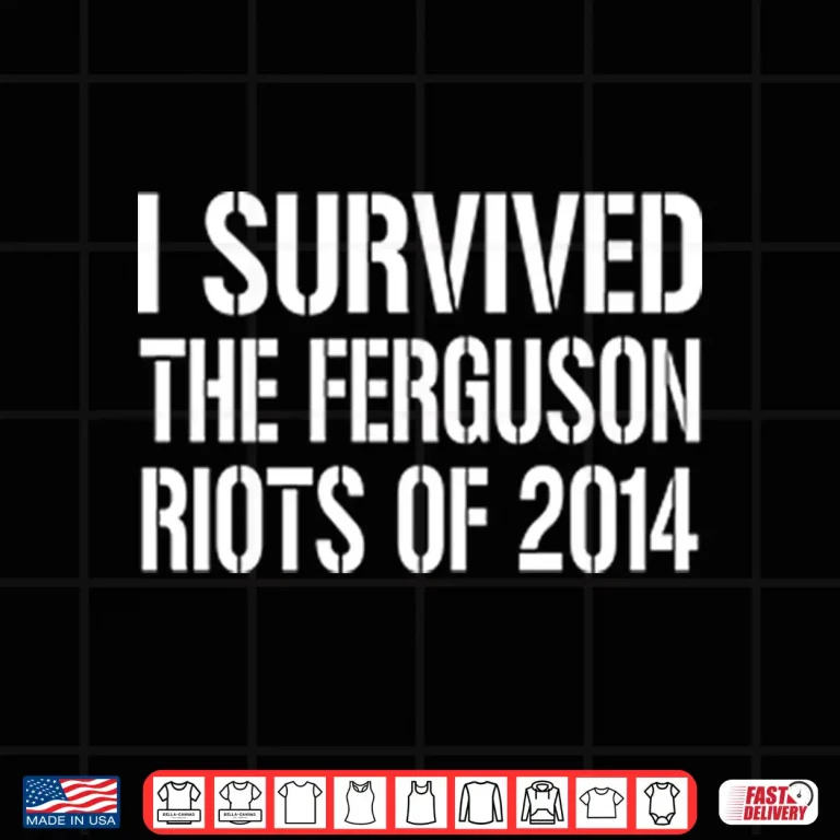 Design I Survived The Ferguson Riots Of 2014 Shirt