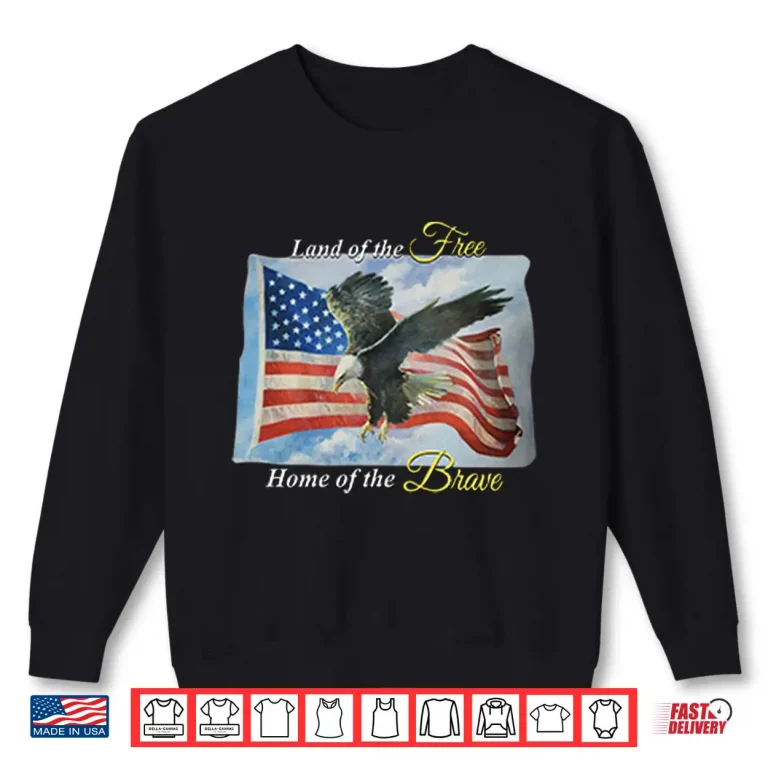 Sweatshirt Land Of The Free Home Of The Brave America Flag Shirt