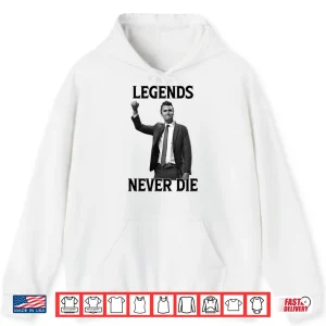 Hoodie Legends Never Die Charlie Kirk Shirt