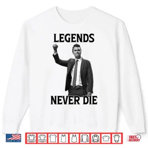 Sweatshirt Legends Never Die Charlie Kirk Shirt