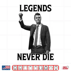 Design Legends Never Die Charlie Kirk Shirt