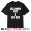 Sad Country Songs And Cold Beer Shirt