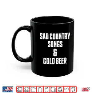 Mug Sad Country Songs And Cold Beer Shirt