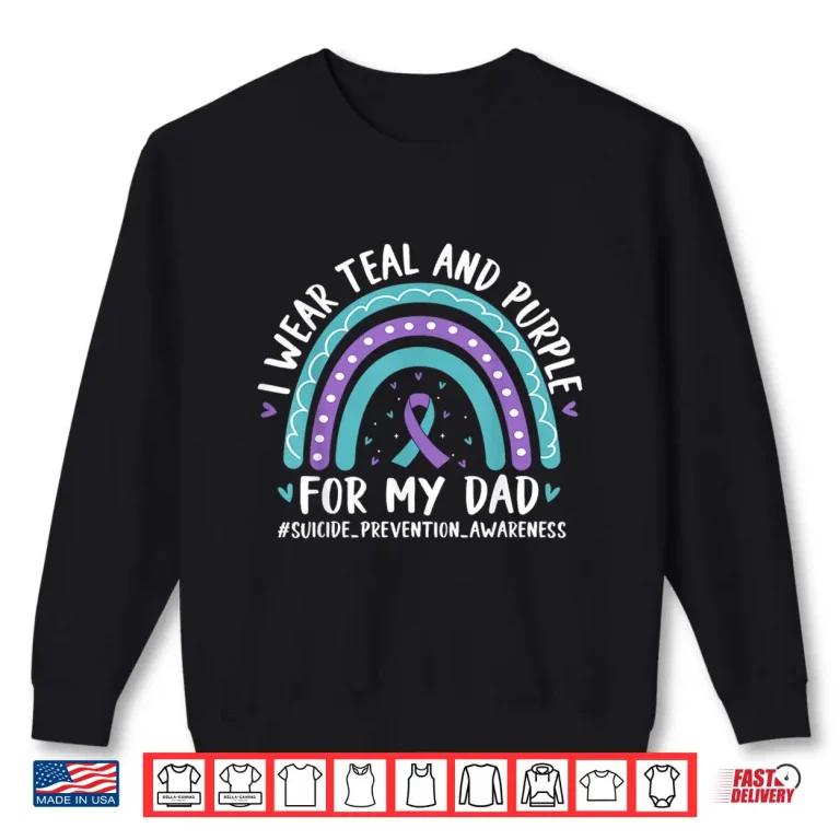 Sweatshirt I Wear Teal Purple for My Dad Suicide Prevention Rainbow Shirt
