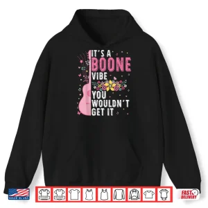 Hoodie Its A Boone Vibe You Wouldnt Get It Shirt