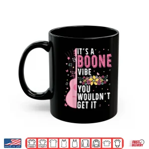 Mug Its A Boone Vibe You Wouldnt Get It Shirt