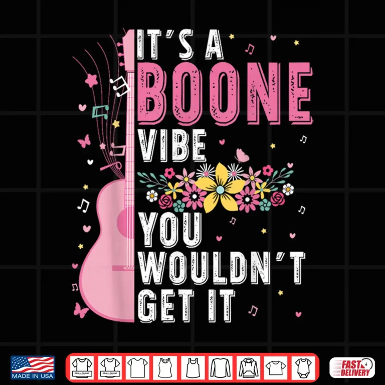 Design Its A Boone Vibe You Wouldnt Get It Shirt