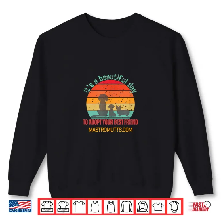 Sweatshirt Its a Beautiful Day to Adopt Your Best Friend Shirt