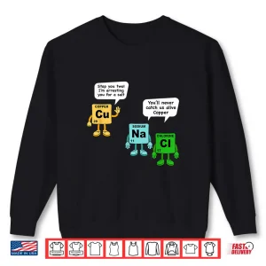 Sweatshirt Salt and Copper Periodic Table of Elements Chemistry Student Shirt