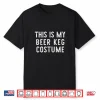 This Is My Beer Keg Costume Halloween Shirt