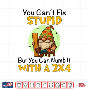 Design You Cant Fix Stupid Shirt