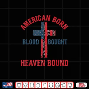 Design American Born Blood Bought Heaven Bound Shirt