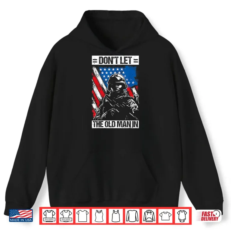 Hoodie Dont LET The Old Man in Military Shirt
