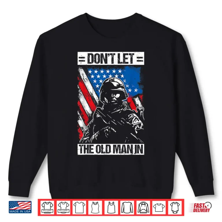 Sweatshirt Dont LET The Old Man in Military Shirt