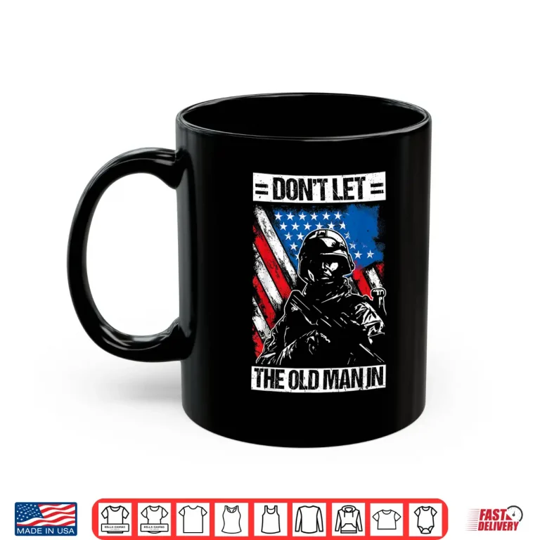 Mug Dont LET The Old Man in Military Shirt