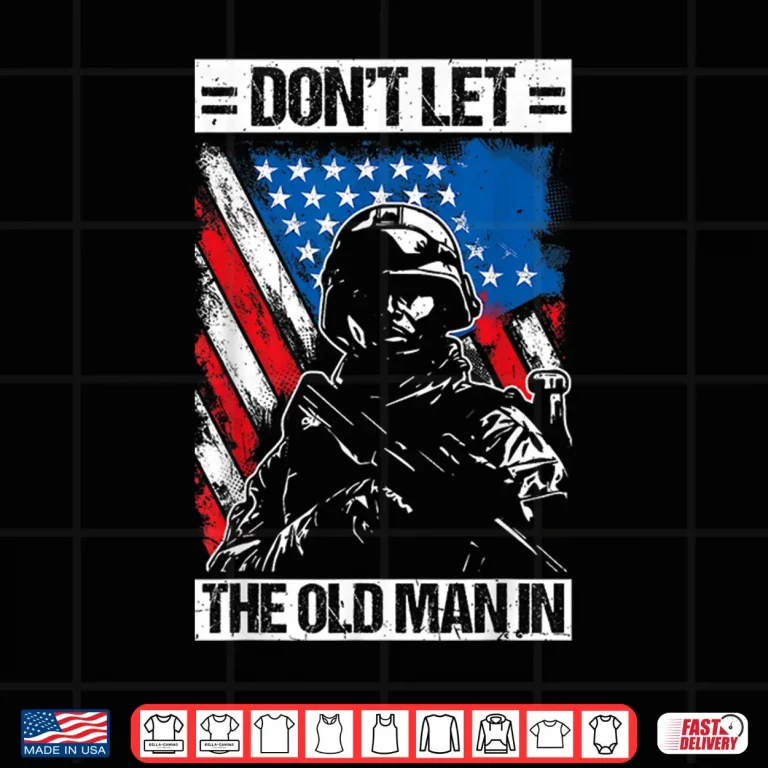 Design Dont LET The Old Man in Military Shirt