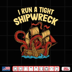 Design I Run a Tight Shipwreck Nautical Kraken Outfit Shirt