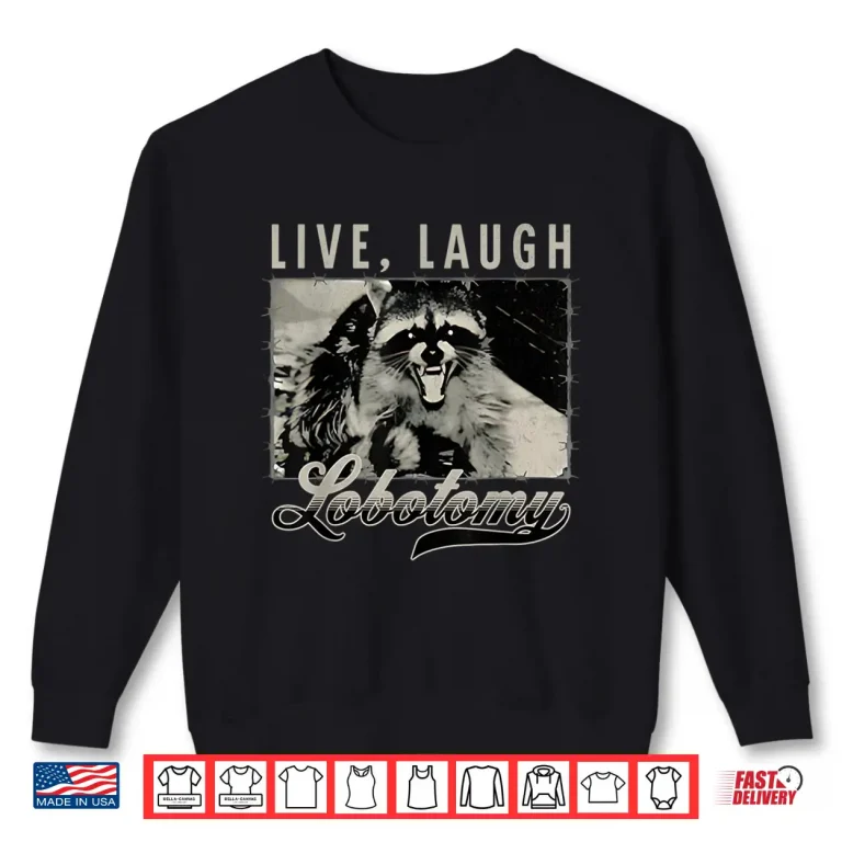 Sweatshirt Raccoon Live Laugh Lobotomy Humor Quote Shirt