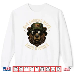 Sweatshirt Bad Choices Make Good Stories Funny Graphic Vintage Bear Shirt