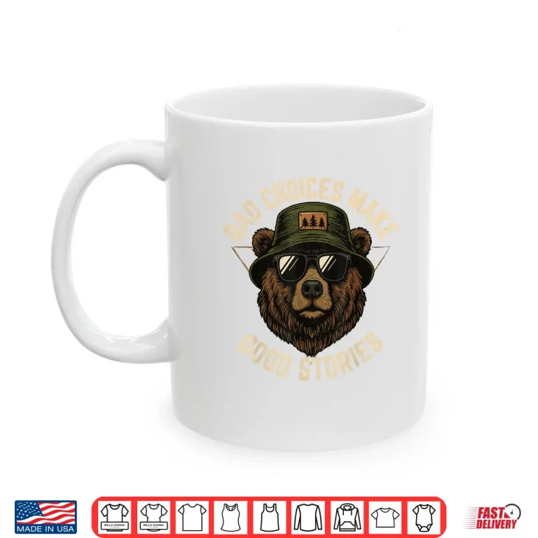 Mug Bad Choices Make Good Stories Funny Graphic Vintage Bear Shirt