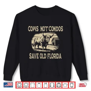 Sweatshirt Cows Not Condos Save Old Florida Shirt
