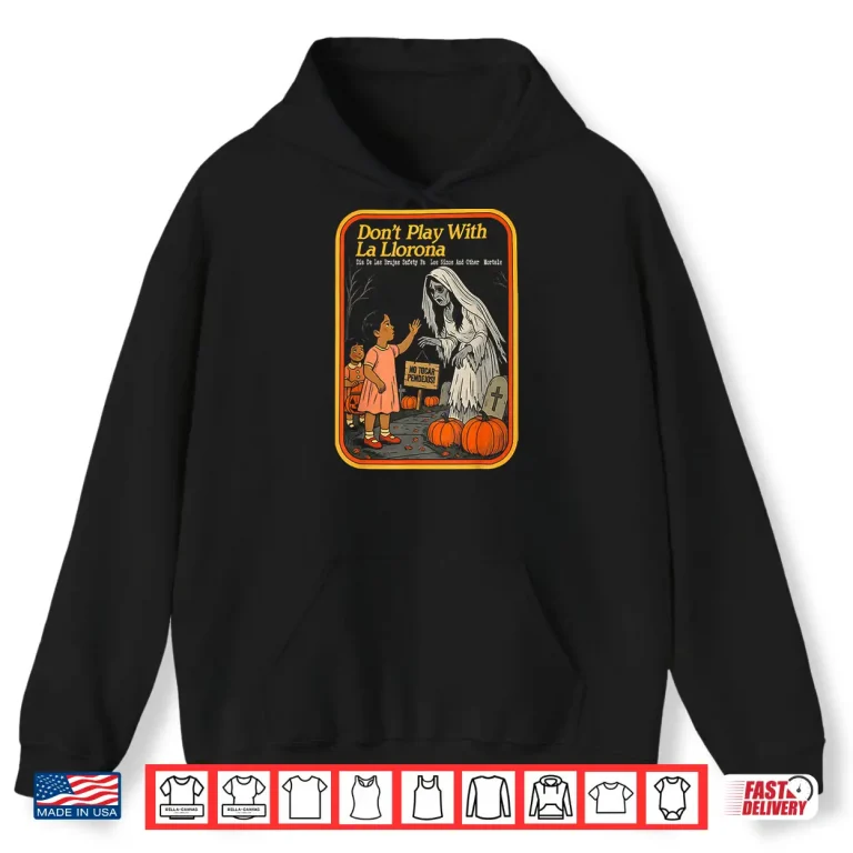 Hoodie Dont Play with La Llorona Espooky Shirt