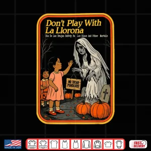 Design Dont Play with La Llorona Espooky Shirt
