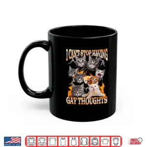 Mug I Cant Stop Having Gay Thoughts Funny Cat Meme Bootleg Shirt