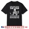 I Don’T Want To Be In The Loop Shirt