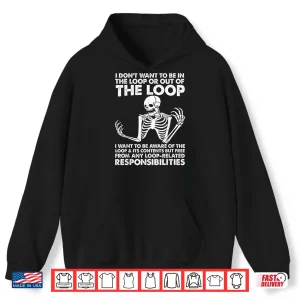 Hoodie I Dont Want To Be In The Loop Shirt