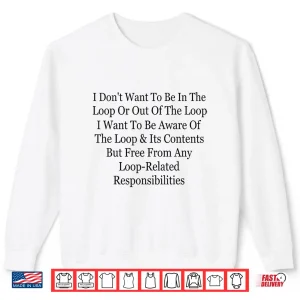 Sweatshirt I Dont Want to Be in The Loop Or Out of The Loop Funny Shirt