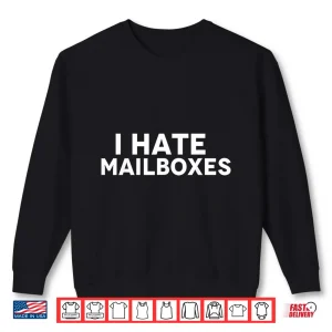 Sweatshirt I Hate Mailboxes Shirt
