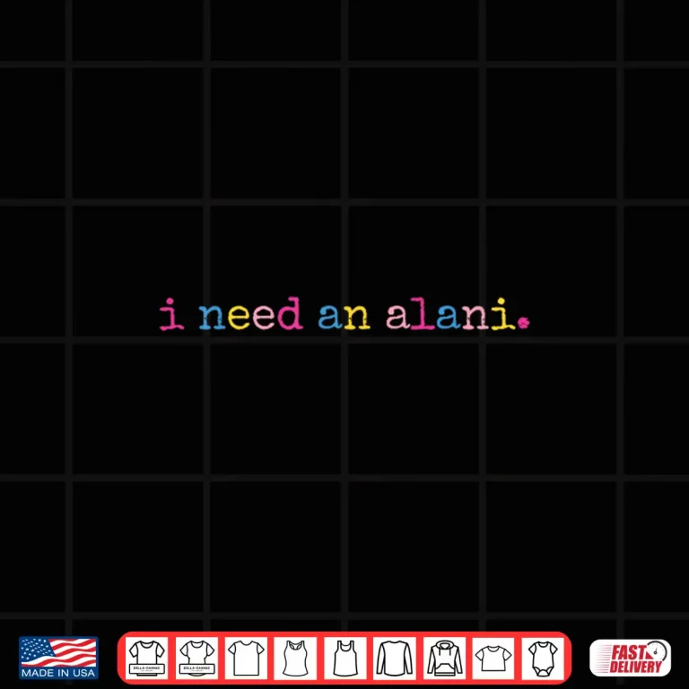 Design I Need an Alani Shirt