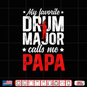 Design My Favorite Drum Major Papa Grandpa Papa of A Drum Major Shirt