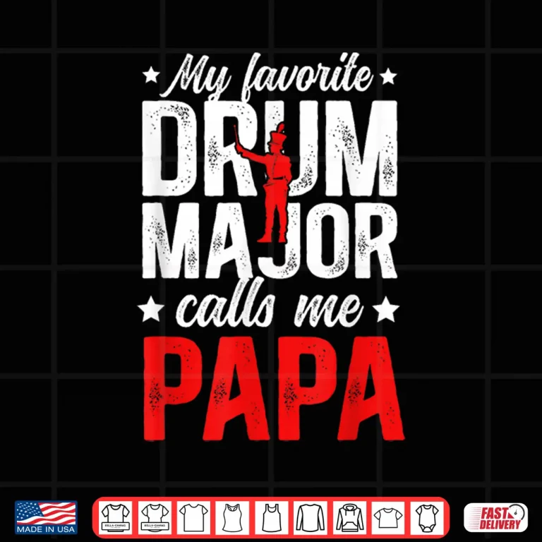 Design My Favorite Drum Major Papa Grandpa Papa of A Drum Major Shirt