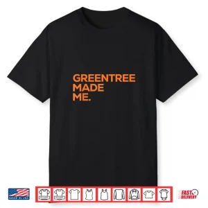 Greentree Made Me Shirt