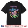 Pretend I’M A Mermaid Halloween Costume Girl Shirt