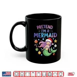 Mug Pretend Im a Mermaid Halloween Costume Girl Shirt