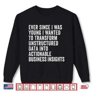 Sweatshirt Transform Unstructured Data Into Actionable Business Shirt