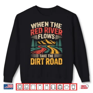 Sweatshirt When The Red River Flows Take Dirt Road Funny Adult Hiking Shirt