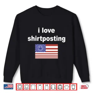 Sweatshirt I Love Shirtposting Shirt